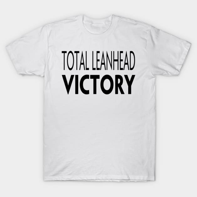 TOTAL LEANHEAD VICTORY T-Shirt by TextGraphicsUSA